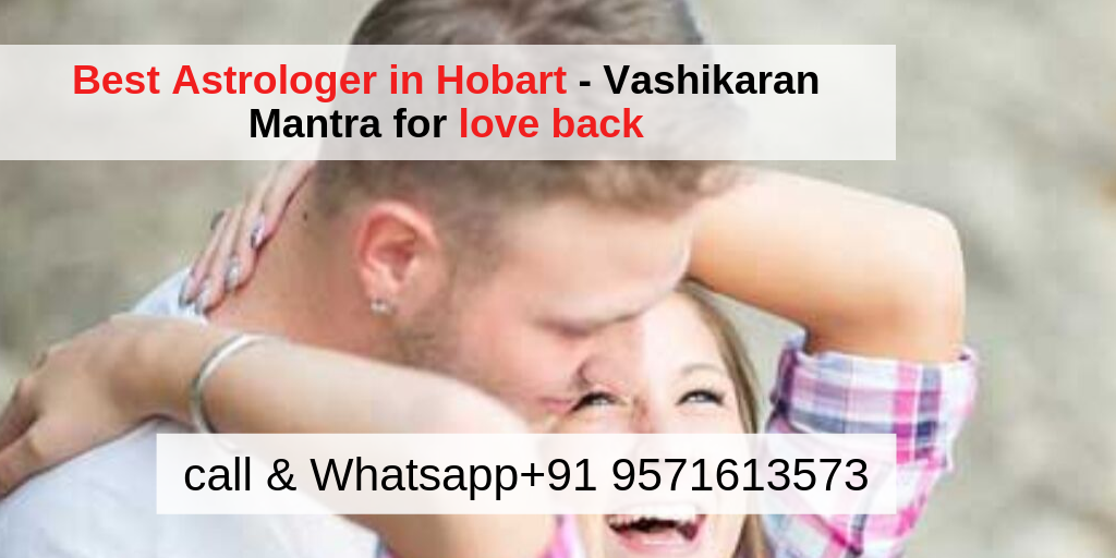Powerful Vashikaran Mantra for love back in Hobart call now +91 9571613573