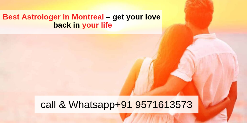 Vashikaran Specialist Astrologer in Montreal – get your love back in your life