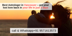 Best Astrologer in Vancouver – get your lost love back in your life in just 2 days