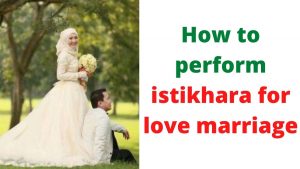 how to perform istikhara for love marriage