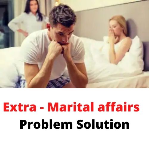 Extra - Marital affairs Problem Solution