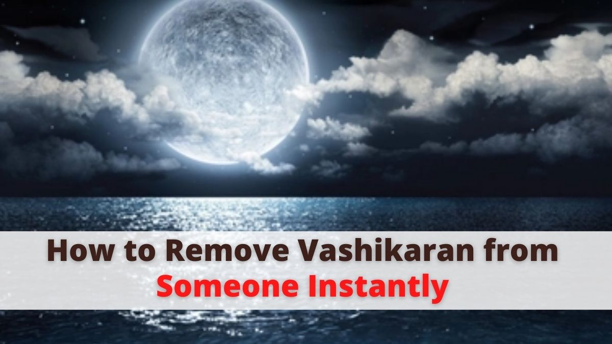 How to Remove Vashikaran from Someone Instantly - Indian Vashikaran Guru