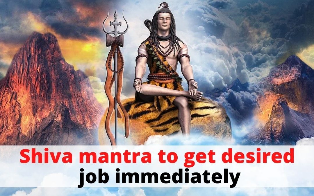 Shiva mantra to get desired job immediately – Indian Vashikaran Guru