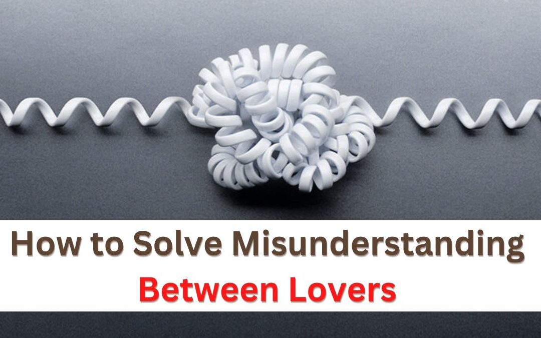 How to Solve Misunderstanding Between Lovers – Indian Vashikaran Guru