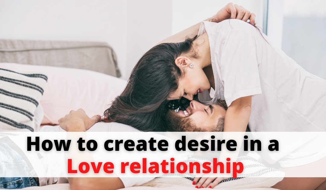 How To Create Desire In A Love Relationship – Indian Vashikaran Guru
