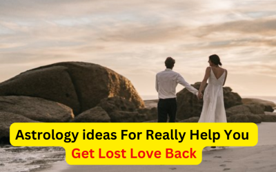 Astrology Ideas That Can Really Help You Get Your Lost Love Back – Indian Vashikaran Guru