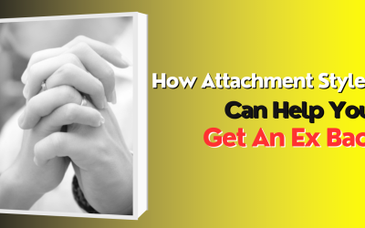 How Attachment Styles Can Help You Get An Ex Back – Indian Guru ji