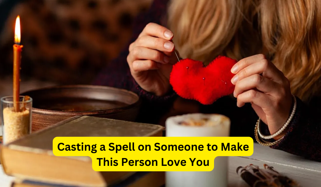 Casting a Spell on Someone to Make This Person Love You – Indian Guru Ji