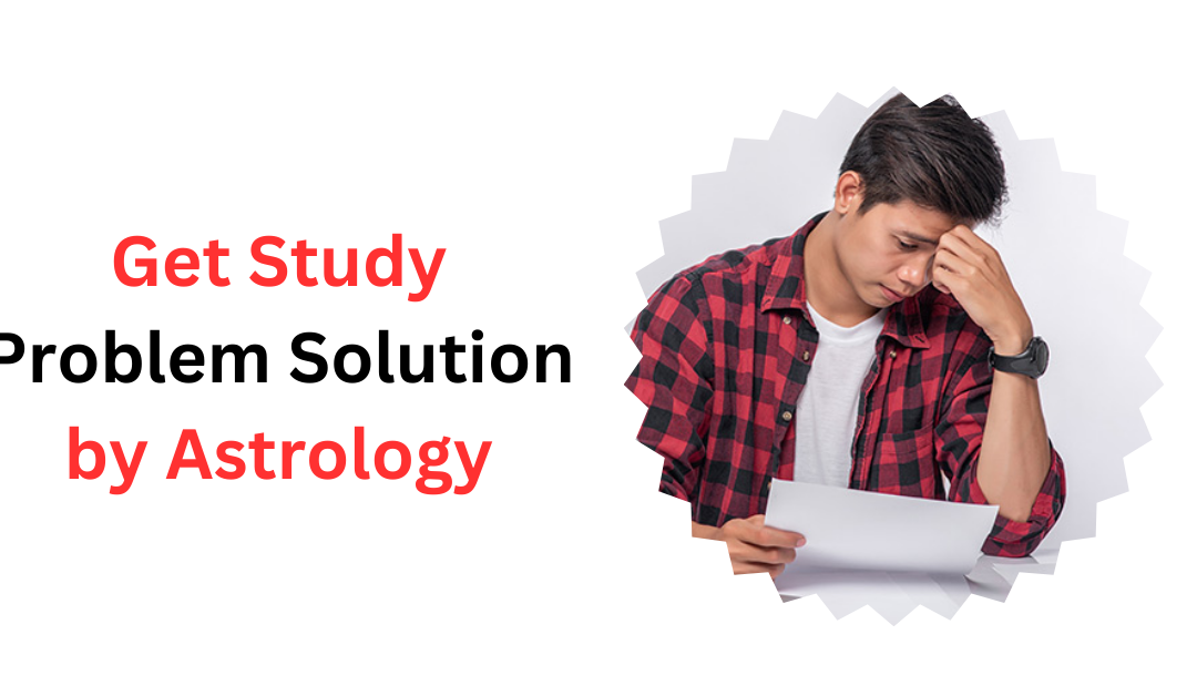 Get Study Problem Solution by Astrology – Indian Guru Ji